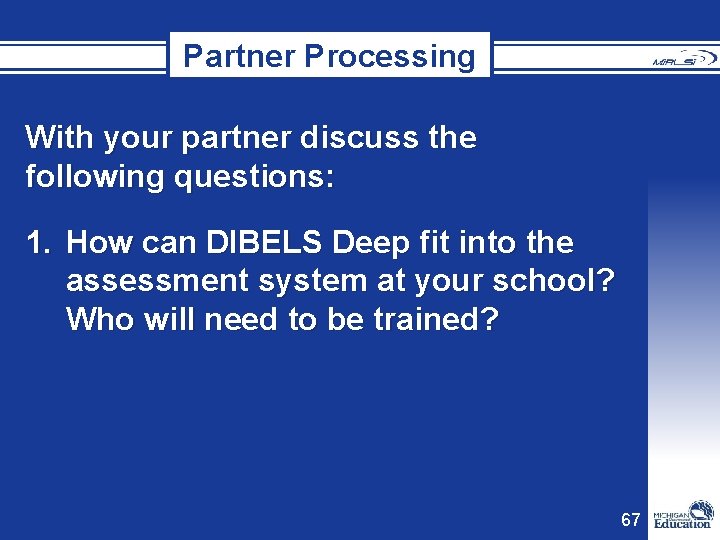 Partner Processing With your partner discuss the following questions: 1. How can DIBELS Deep