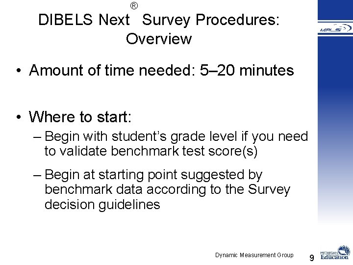 ® DIBELS Next Survey Procedures: Overview • Amount of time needed: 5– 20 minutes