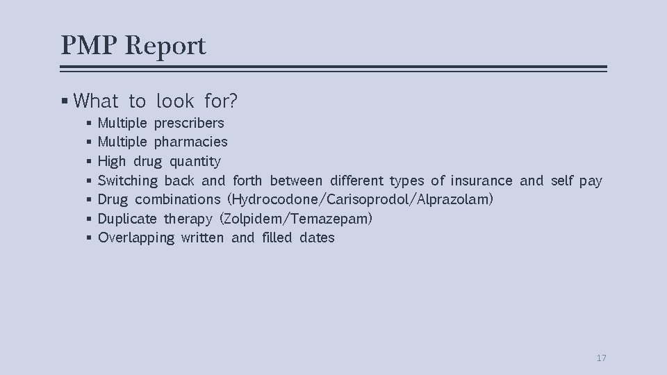 PMP Report § What to look for? § § § § Multiple prescribers Multiple