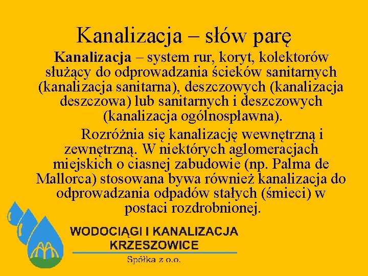 Kanalizacja – słów parę Kanalizacja – system rur, koryt, kolektorów służący do odprowadzania ścieków