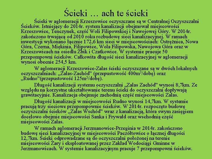 Ścieki … ach te ścieki Ścieki w aglomeracji Krzeszowice oczyszczane są w Centralnej Oczyszczalni