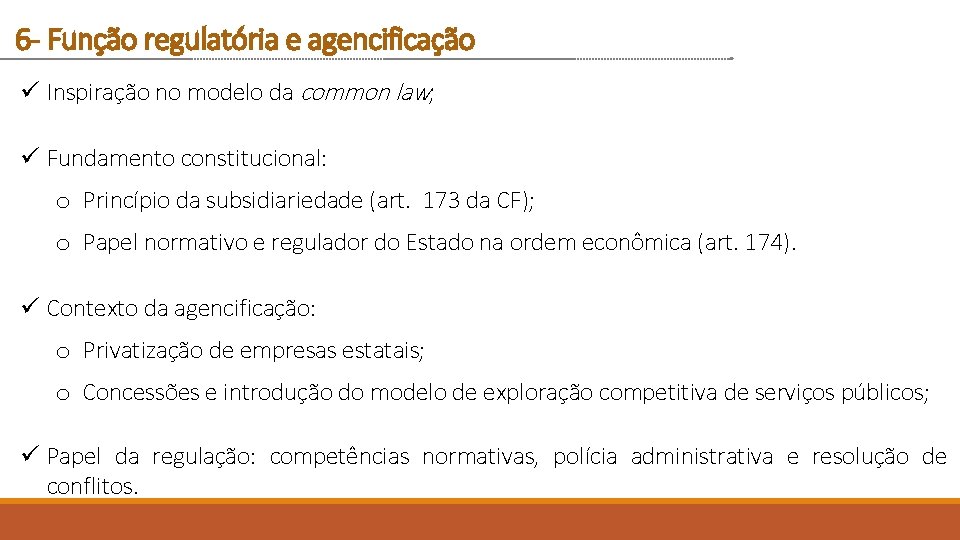 6 - Função regulatória e agencificação ü Inspiração no modelo da common law; ü