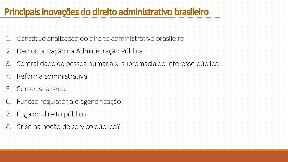 Principais inovações do direito administrativo brasileiro 1. Constitucionalização do direito administrativo brasileiro 2. Democratização