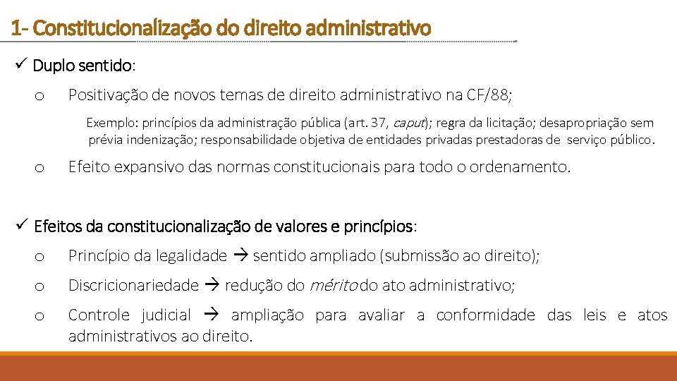 1 - Constitucionalização do direito administrativo ü Duplo sentido: o Positivação de novos temas