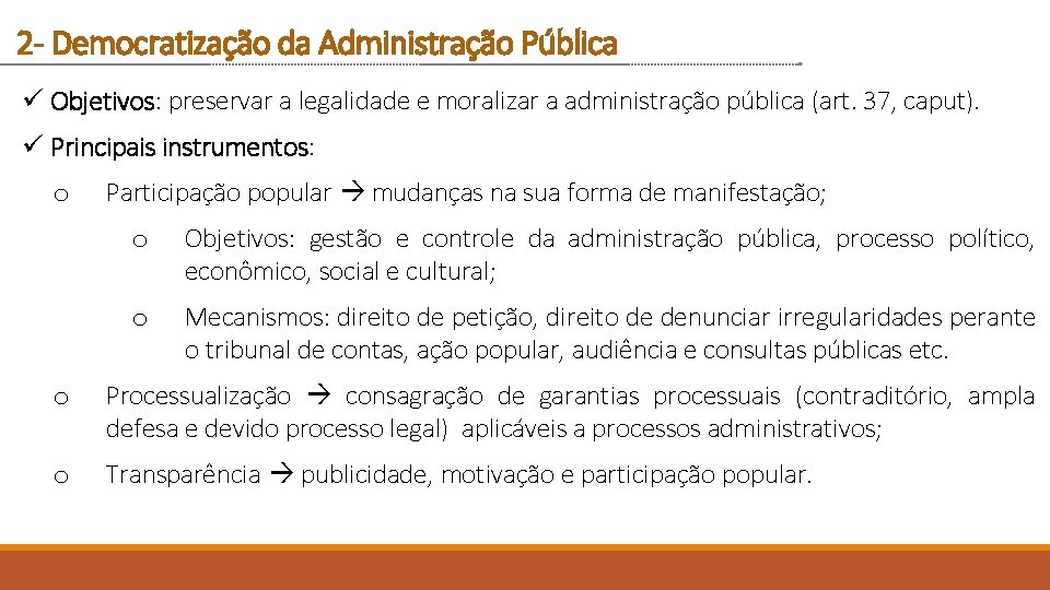 2 - Democratização da Administração Pública ü Objetivos: preservar a legalidade e moralizar a