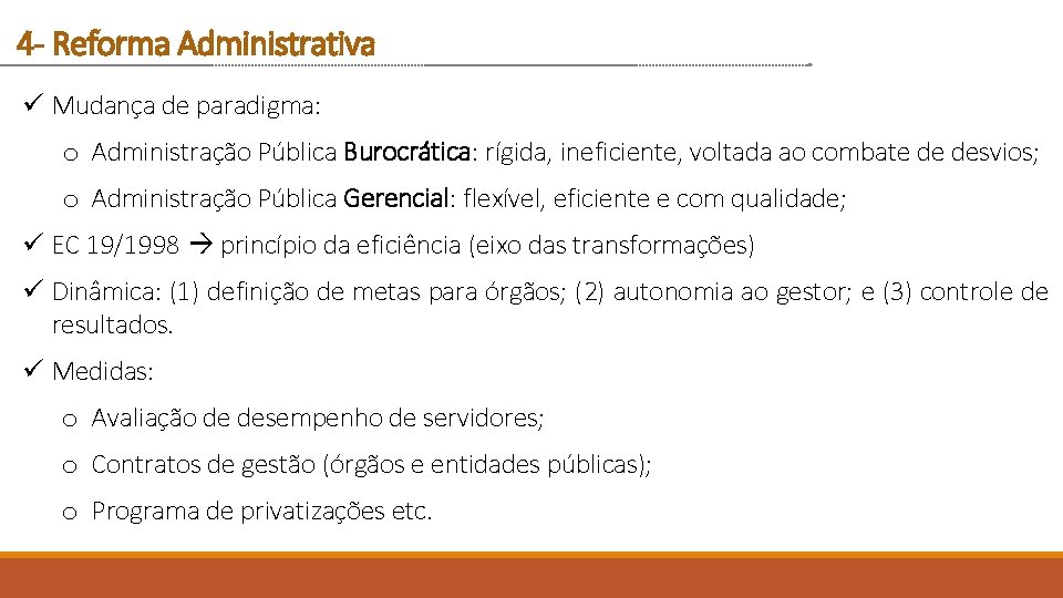 4 - Reforma Administrativa ü Mudança de paradigma: o Administração Pública Burocrática: rígida, ineficiente,