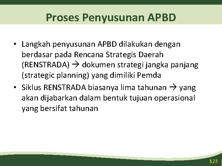 Proses Penyusunan APBD • Langkah penyusunan APBD dilakukan dengan berdasar pada Rencana Strategis Daerah