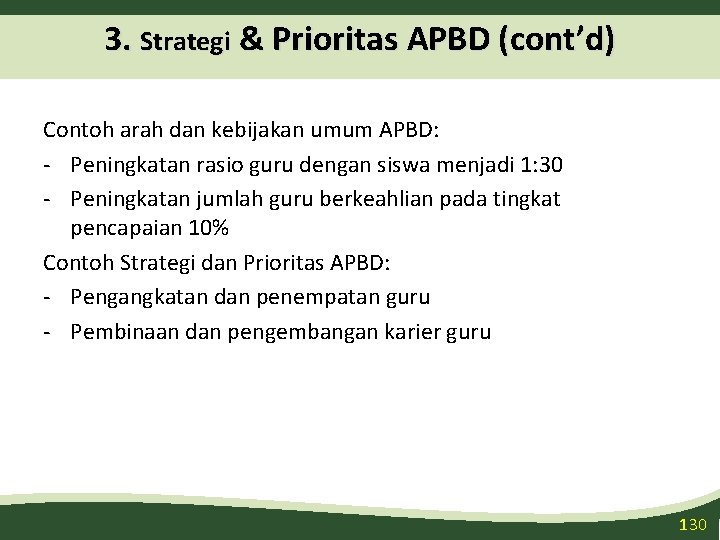 3. Strategi & Prioritas APBD (cont’d) Contoh arah dan kebijakan umum APBD: - Peningkatan