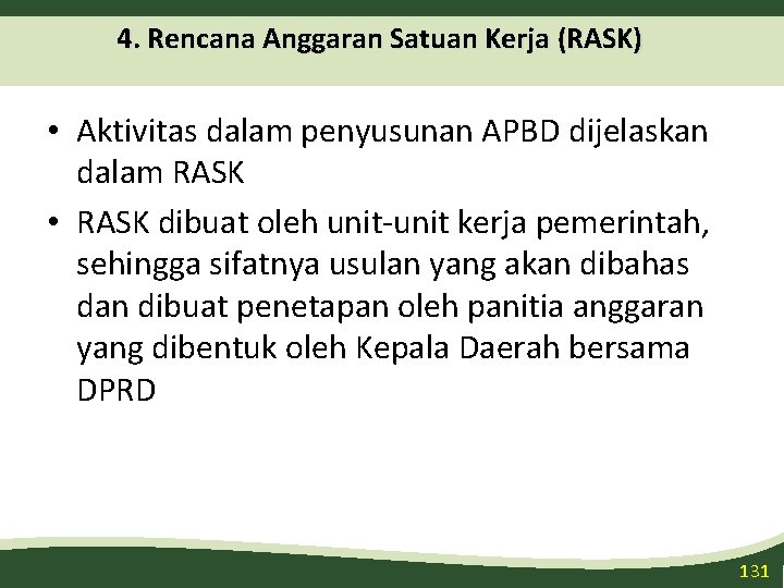 4. Rencana Anggaran Satuan Kerja (RASK) • Aktivitas dalam penyusunan APBD dijelaskan dalam RASK