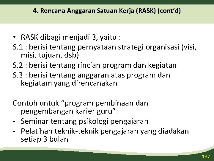 4. Rencana Anggaran Satuan Kerja (RASK) (cont’d) • RASK dibagi menjadi 3, yaitu :