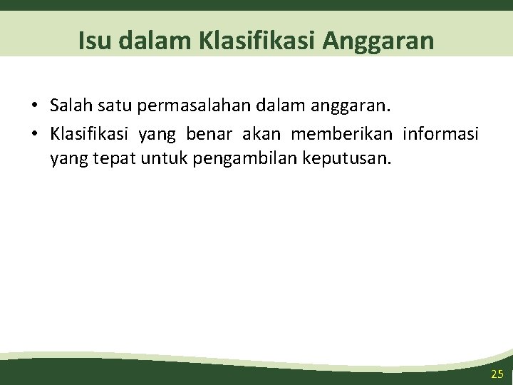 Isu dalam Klasifikasi Anggaran • Salah satu permasalahan dalam anggaran. • Klasifikasi yang benar