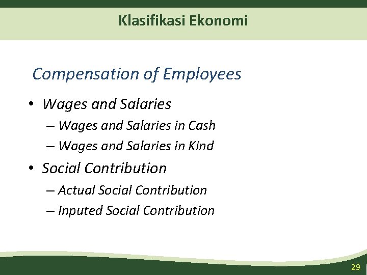 Klasifikasi Ekonomi Compensation of Employees • Wages and Salaries – Wages and Salaries in