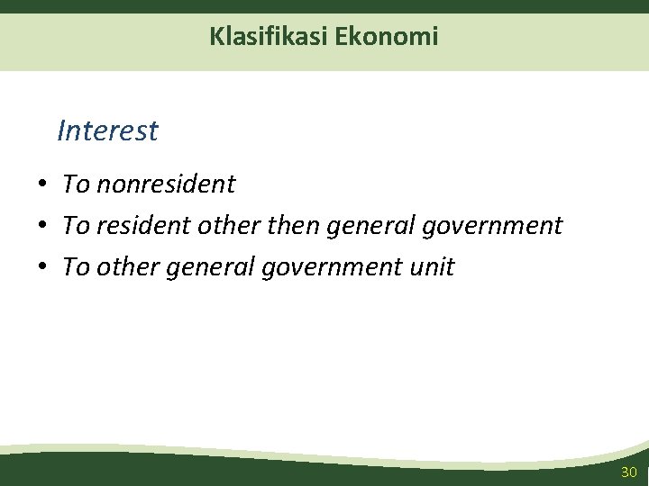 Klasifikasi Ekonomi Interest • To nonresident • To resident other then general government •