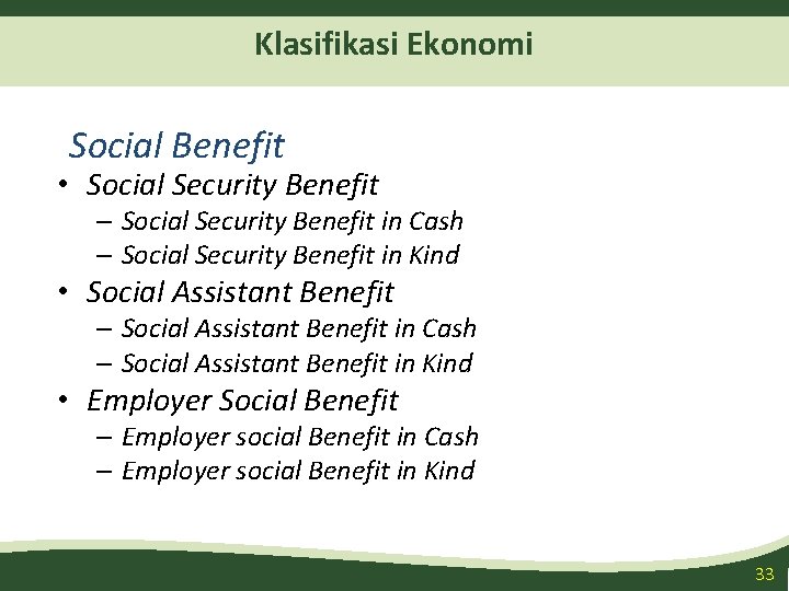 Klasifikasi Ekonomi Social Benefit • Social Security Benefit – Social Security Benefit in Cash