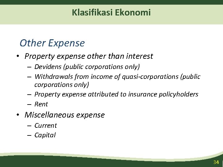 Klasifikasi Ekonomi Other Expense • Property expense other than interest – Devidens (public corporations