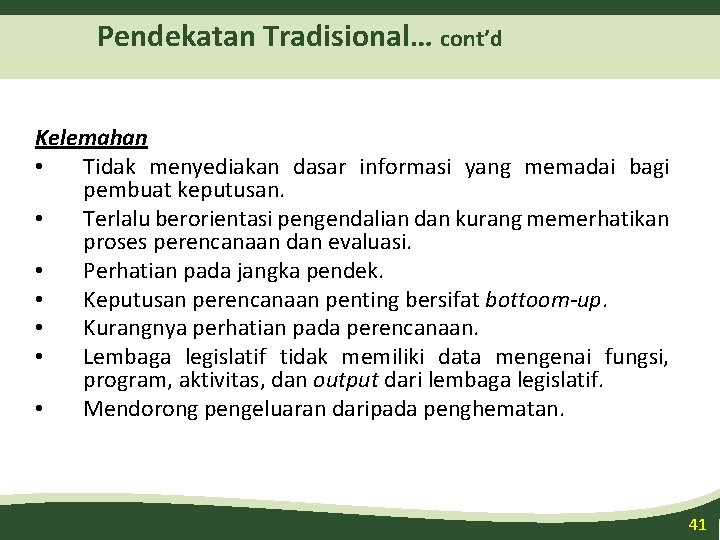 Pendekatan Tradisional… cont’d Kelemahan • Tidak menyediakan dasar informasi yang memadai bagi pembuat keputusan.