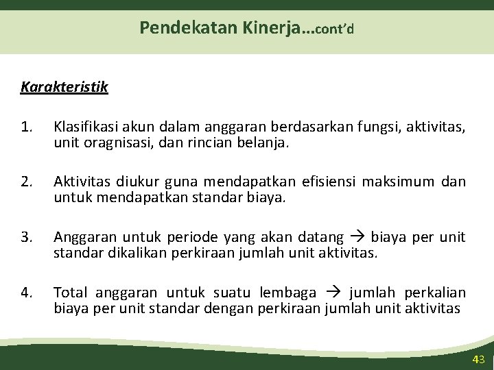 Pendekatan Kinerja…cont’d Karakteristik 1. Klasifikasi akun dalam anggaran berdasarkan fungsi, aktivitas, unit oragnisasi, dan