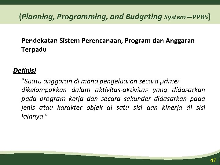 (Planning, Programming, and Budgeting System—PPBS) Pendekatan Sistem Perencanaan, Program dan Anggaran Terpadu Definisi ”Suatu