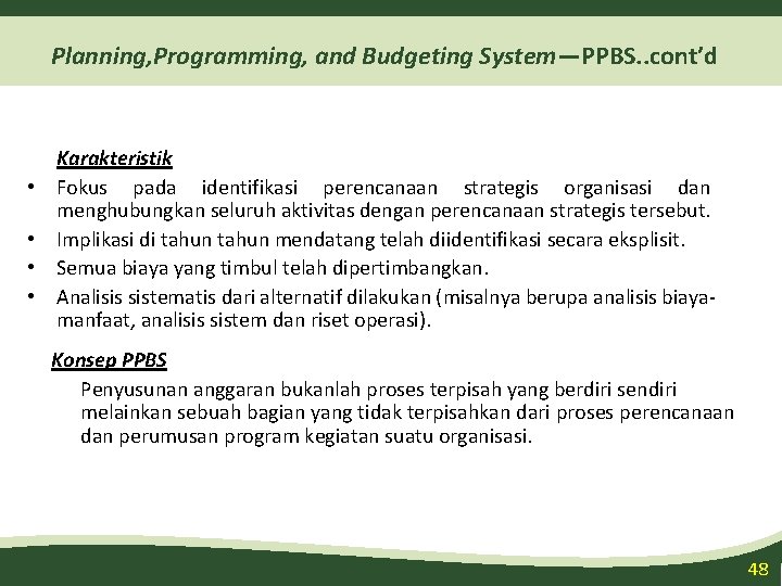 Planning, Programming, and Budgeting System—PPBS. . cont’d • • Karakteristik Fokus pada identifikasi perencanaan
