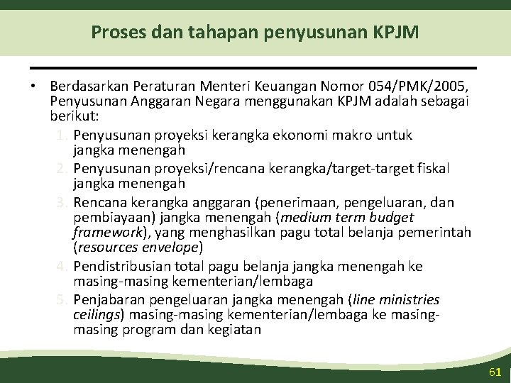 Proses dan tahapan penyusunan KPJM • Berdasarkan Peraturan Menteri Keuangan Nomor 054/PMK/2005, Penyusunan Anggaran