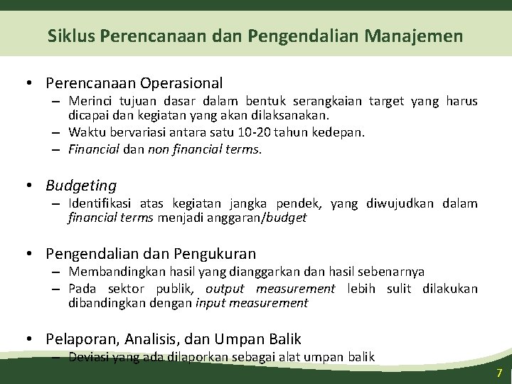 Siklus Perencanaan dan Pengendalian Manajemen • Perencanaan Operasional – Merinci tujuan dasar dalam bentuk