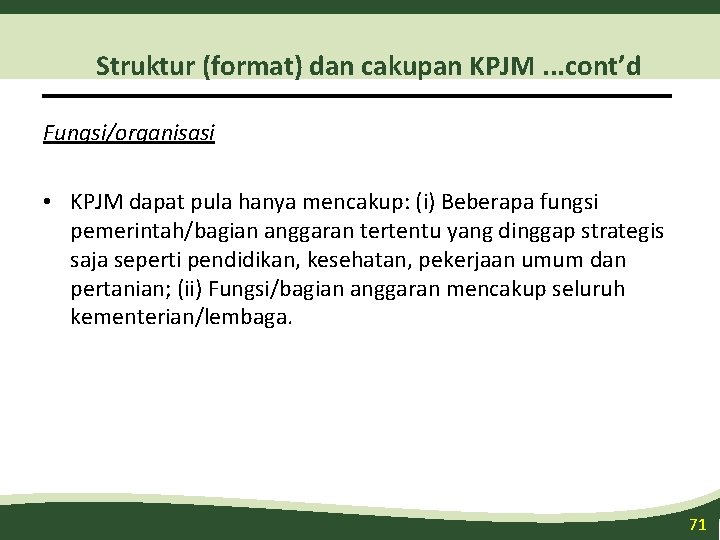 Struktur (format) dan cakupan KPJM. . . cont’d Fungsi/organisasi • KPJM dapat pula hanya