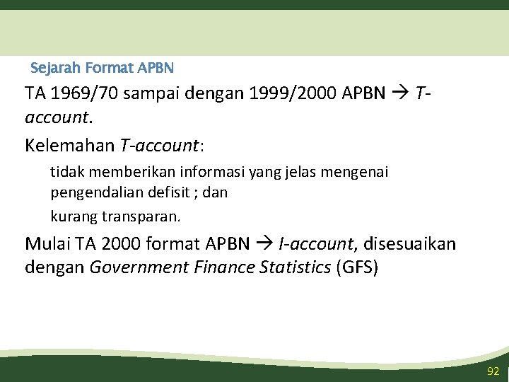 Sejarah Format APBN TA 1969/70 sampai dengan 1999/2000 APBN Taccount. Kelemahan T-account: tidak memberikan
