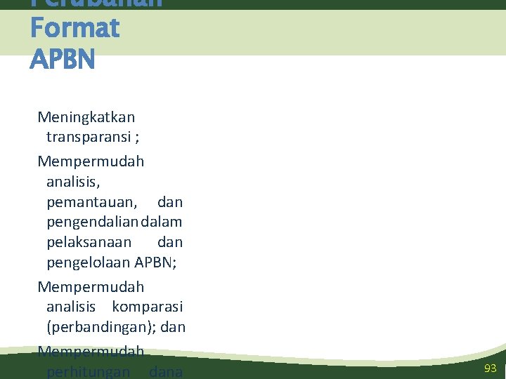 Perubahan Format APBN Meningkatkan transparansi ; Mempermudah analisis, pemantauan, dan pengendalian dalam pelaksanaan dan