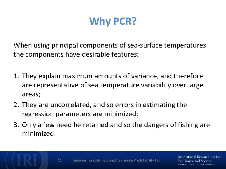 Why PCR? When using principal components of sea-surface temperatures the components have desirable features: Why PCR? When using principal components of sea-surface temperatures the components have desirable features: