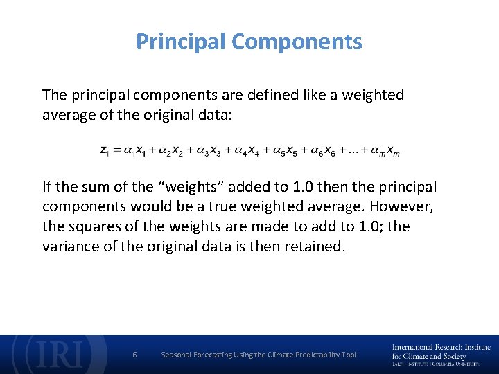 Principal Components The principal components are defined like a weighted average of the original