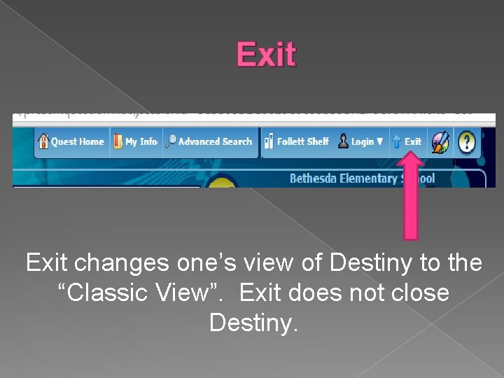 Exit changes one’s view of Destiny to the “Classic View”. Exit does not close