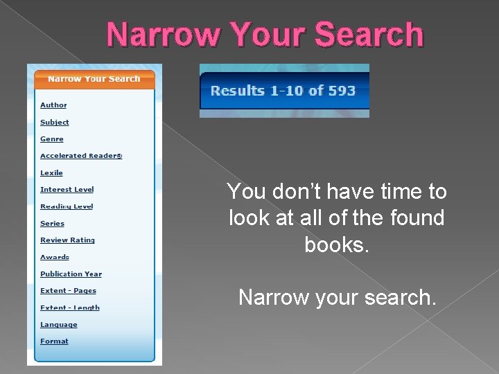 Narrow Your Search You don’t have time to look at all of the found