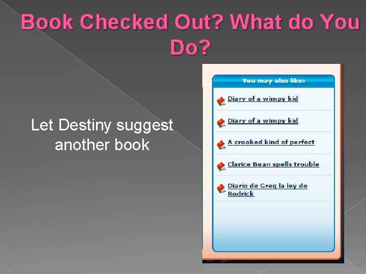 Book Checked Out? What do You Do? Let Destiny suggest another book 