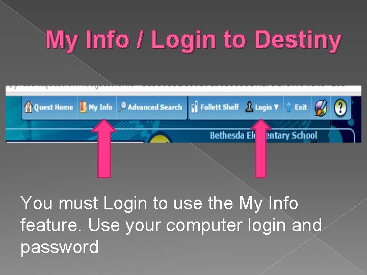 My Info / Login to Destiny You must Login to use the My Info