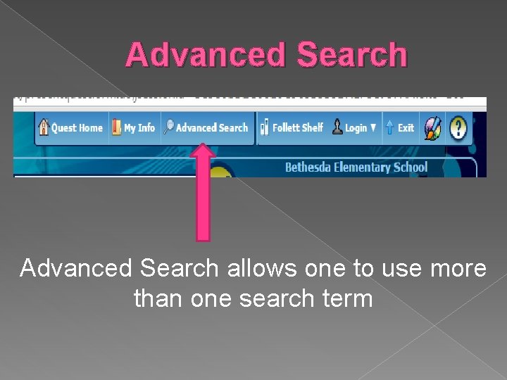 Advanced Search allows one to use more than one search term 