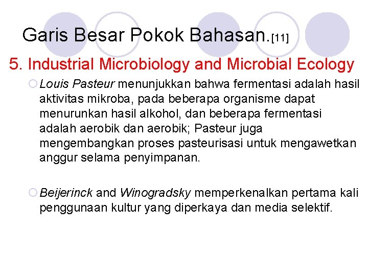 Garis Besar Pokok Bahasan. [11] 5. Industrial Microbiology and Microbial Ecology ¡Louis Pasteur menunjukkan