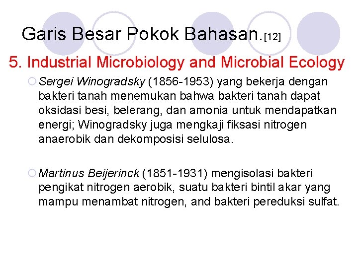 Garis Besar Pokok Bahasan. [12] 5. Industrial Microbiology and Microbial Ecology ¡Sergei Winogradsky (1856