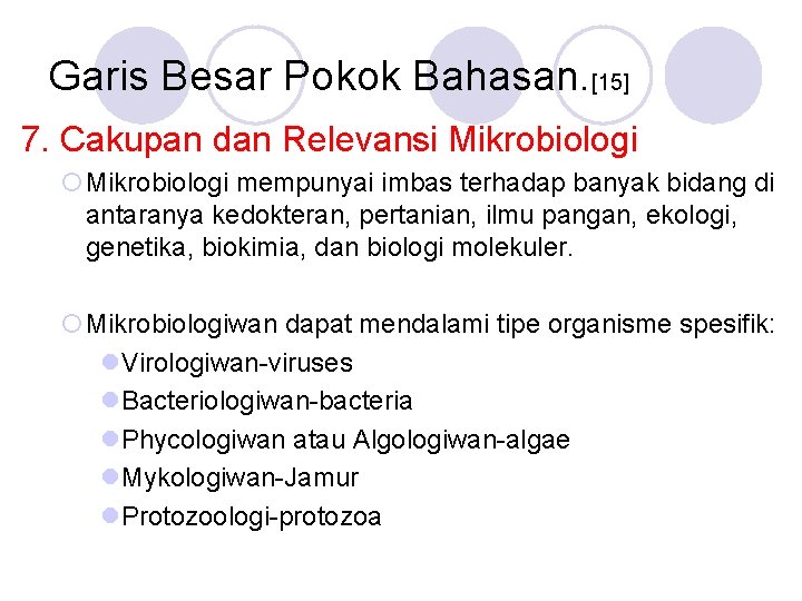 Garis Besar Pokok Bahasan. [15] 7. Cakupan dan Relevansi Mikrobiologi ¡Mikrobiologi mempunyai imbas terhadap