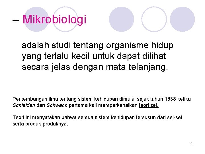 -- Mikrobiologi adalah studi tentang organisme hidup yang terlalu kecil untuk dapat dilihat secara