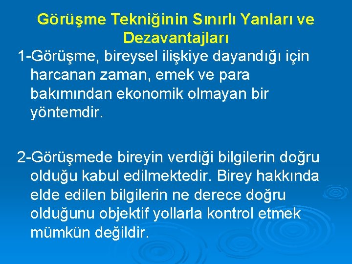 Görüşme Tekniğinin Sınırlı Yanları ve Dezavantajları 1 -Görüşme, bireysel ilişkiye dayandığı için harcanan zaman,