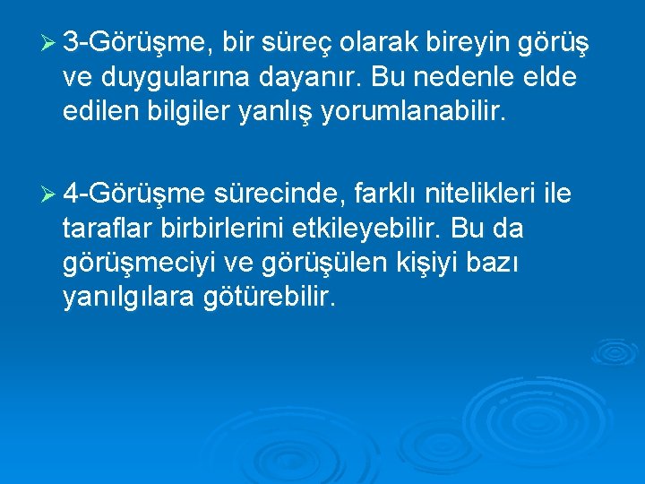 Ø 3 -Görüşme, bir süreç olarak bireyin görüş ve duygularına dayanır. Bu nedenle elde
