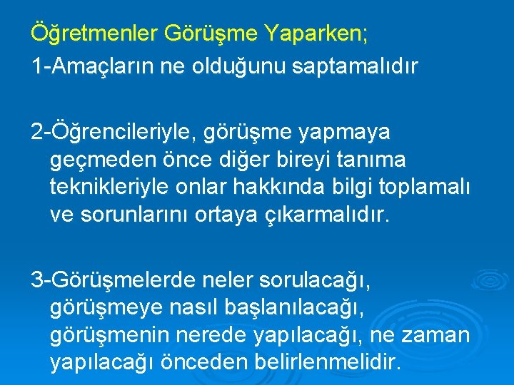 Öğretmenler Görüşme Yaparken; 1 -Amaçların ne olduğunu saptamalıdır 2 -Öğrencileriyle, görüşme yapmaya geçmeden önce