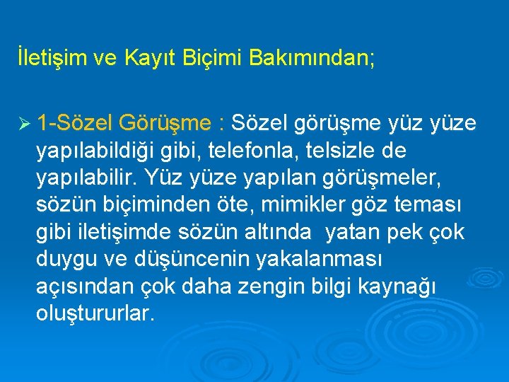 İletişim ve Kayıt Biçimi Bakımından; Ø 1 -Sözel Görüşme : Sözel görüşme yüze yapılabildiği