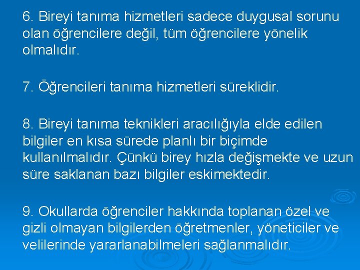 6. Bireyi tanıma hizmetleri sadece duygusal sorunu olan öğrencilere değil, tüm öğrencilere yönelik olmalıdır.