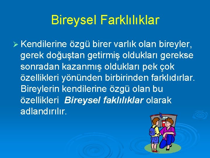 Bireysel Farklılıklar Ø Kendilerine özgü birer varlık olan bireyler, gerek doğuştan getirmiş oldukları gerekse