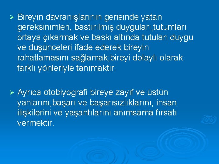 Ø Bireyin davranışlarının gerisinde yatan gereksinimleri, bastırılmış duyguları, tutumları ortaya çıkarmak ve baskı altında