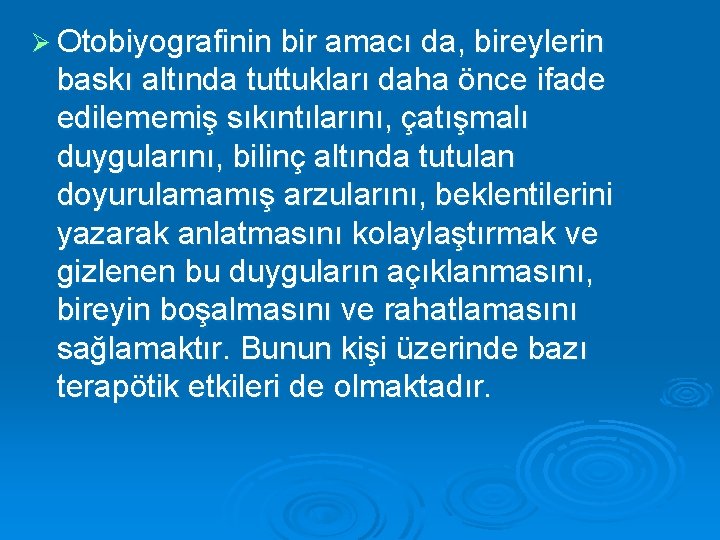 Ø Otobiyografinin bir amacı da, bireylerin baskı altında tuttukları daha önce ifade edilememiş sıkıntılarını,