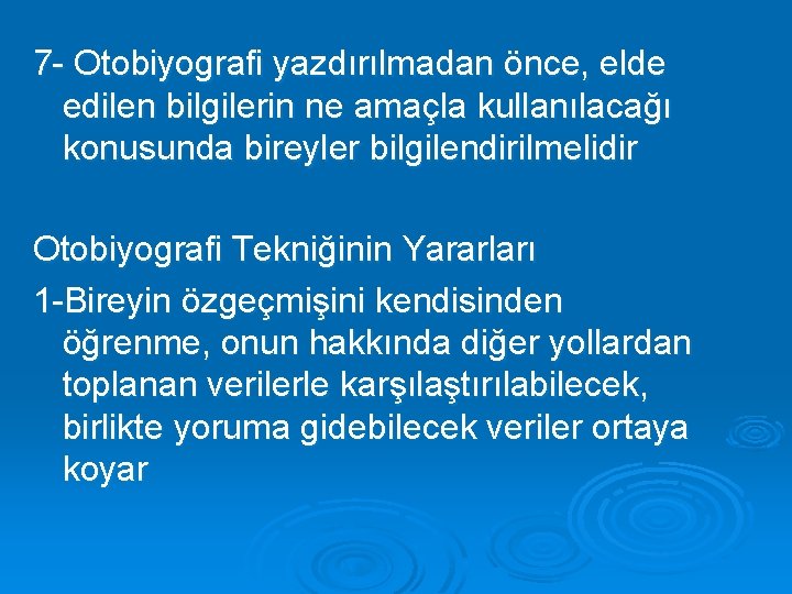 7 - Otobiyografi yazdırılmadan önce, elde edilen bilgilerin ne amaçla kullanılacağı konusunda bireyler bilgilendirilmelidir