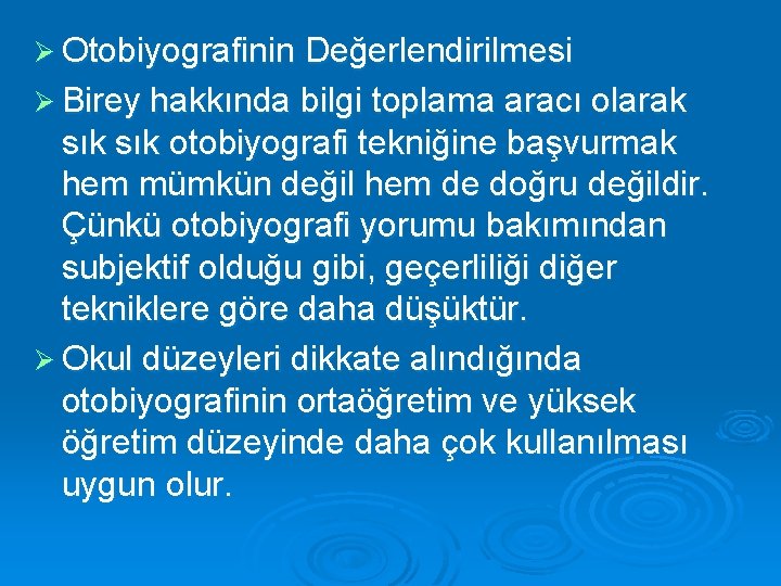 Ø Otobiyografinin Değerlendirilmesi Ø Birey hakkında bilgi toplama aracı olarak sık otobiyografi tekniğine başvurmak