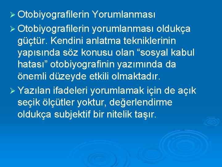 Ø Otobiyografilerin Yorumlanması Ø Otobiyografilerin yorumlanması oldukça güçtür. Kendini anlatma tekniklerinin yapısında söz konusu